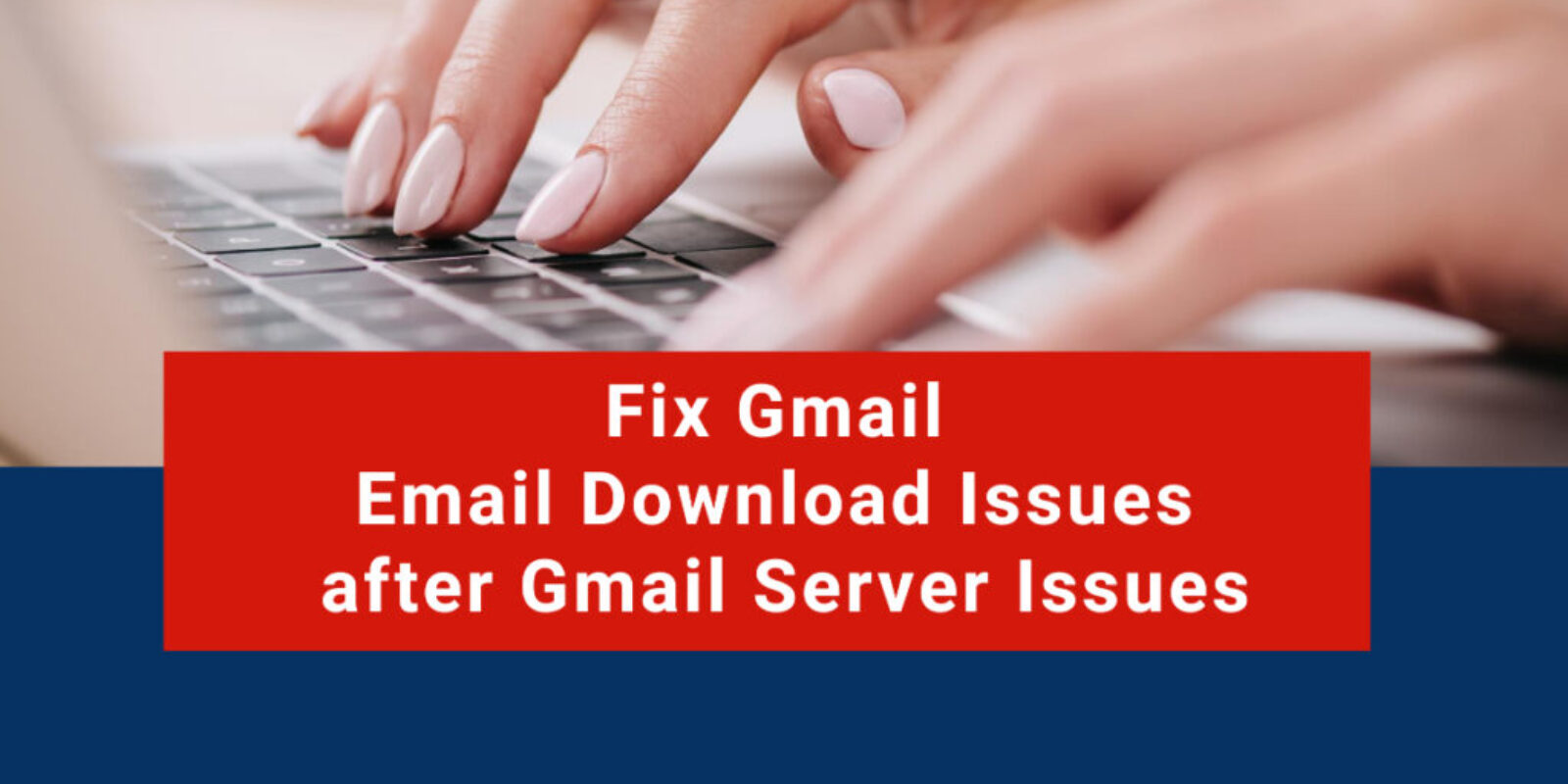 fix-gmail-email-download-issues-after-gmail-server-issues