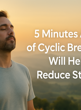 5 Minutes A Day of Cyclic Breathing Will Help Reduce Stress